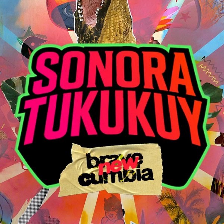 Sonora Tukukuy - Brave New Cumbia
